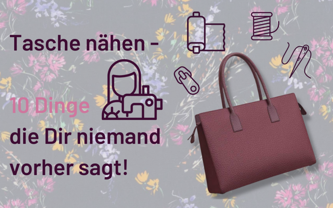 Tasche nähen – 10 Dinge die Dir niemand vorher sagt!