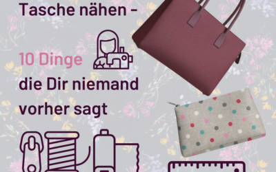 Tasche nähen – 10 Dinge die Dir niemand vorher sagt!